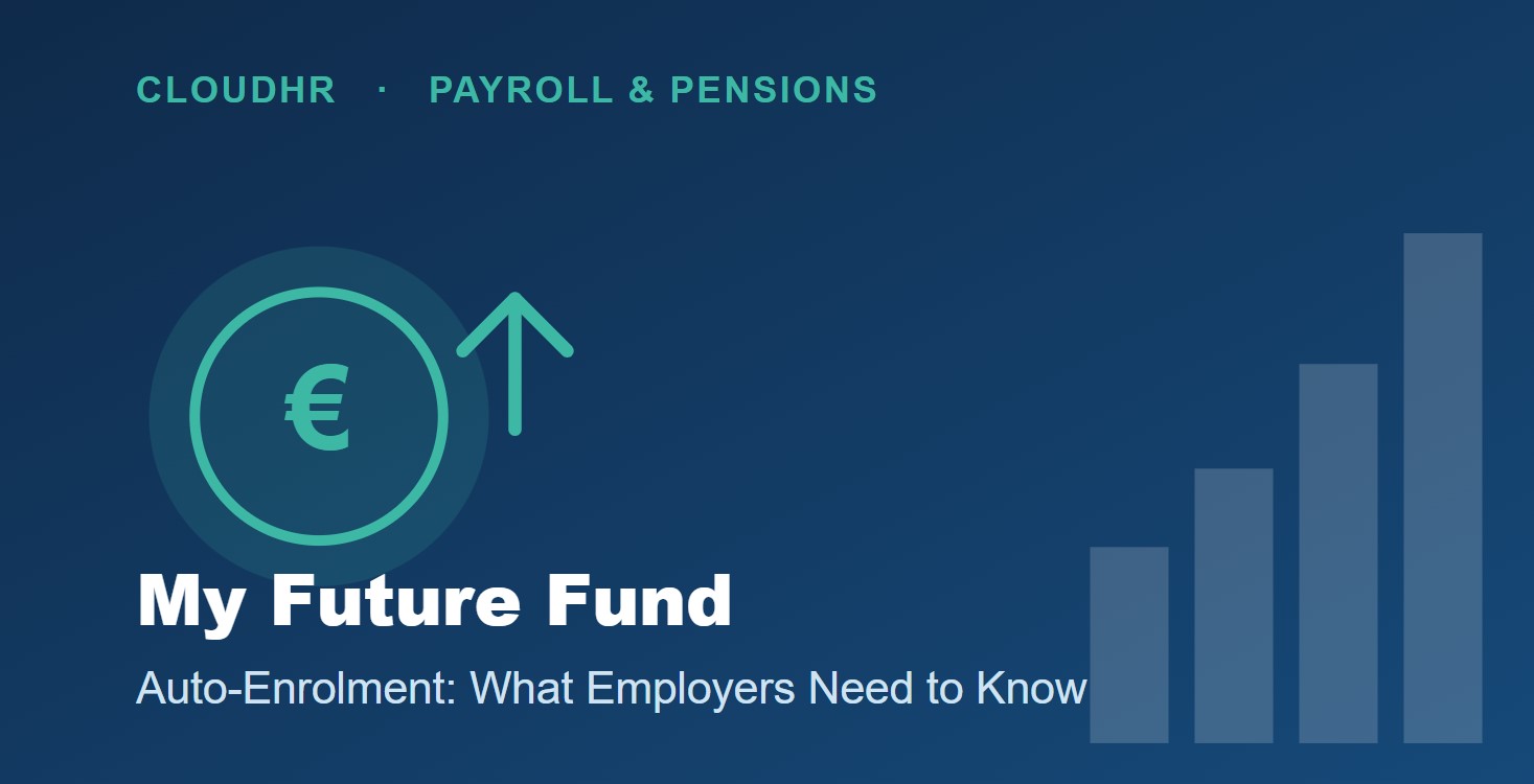 My Future Fund Auto-Enrolment: What Irish Employers Need to Know (2026) | CloudHR